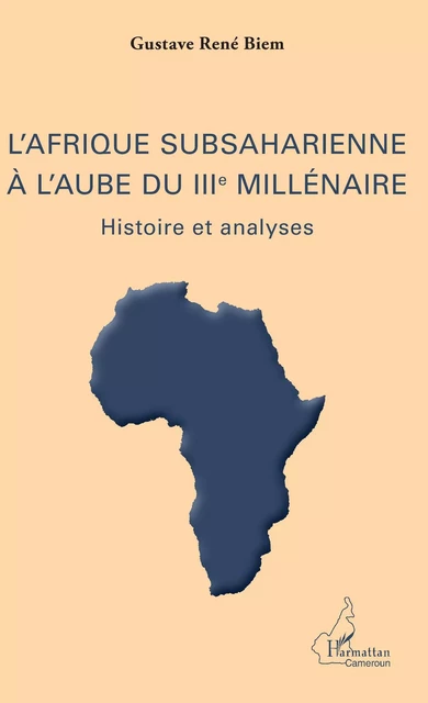 L'Afrique subsaharienne à l'aube du IIIe millénaire - Gustave René Biem - Editions L'Harmattan