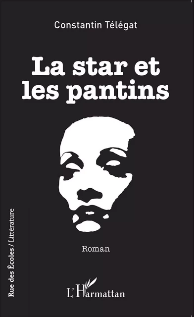 La star et les pantins - Constantin Télégat - Editions L'Harmattan