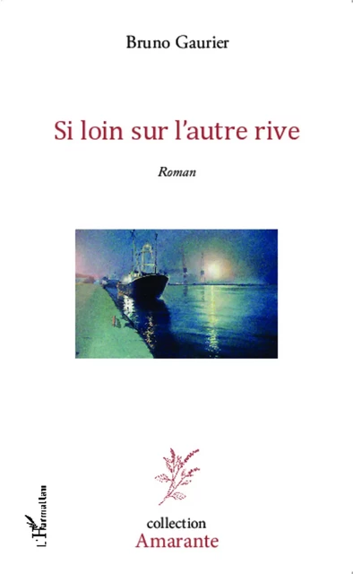 SI LOIN SUR L'AUTRE RIVE ROMAN - Bruno Gaurier - Editions L'Harmattan