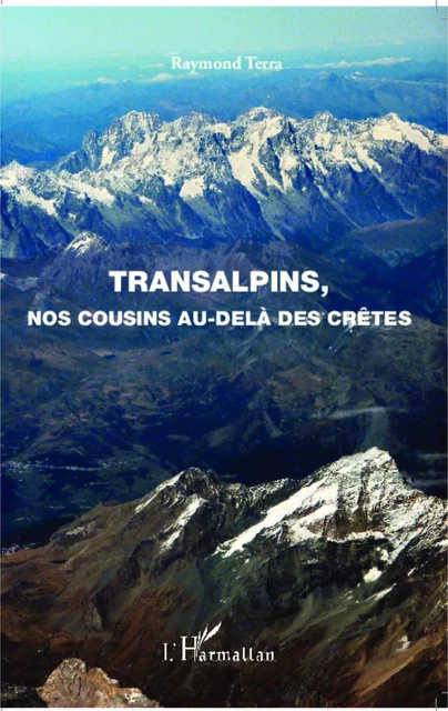 Transalpins, nos cousins au-delà des crêtes - Raymond Terra - Editions L'Harmattan