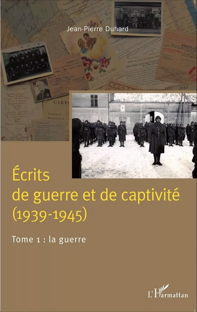 Écrits de guerre et de captivité (1939-1945) - Jean-Pierre Duhard - Editions L'Harmattan