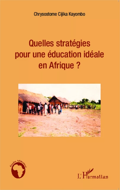 Quelles stratégies pour une éducation idéale en Afrique ? - Chrysostome Cijika Kayombo - Editions L'Harmattan