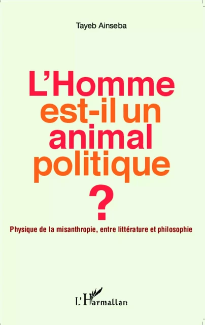 L'Homme est-il un animal politique ? - Tayeb Ainseba - Editions L'Harmattan