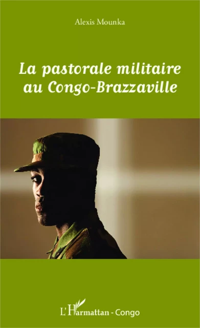 La pastorale militaire au Congo-Brazzaville - Alexis Mounka - Harmattan Congo