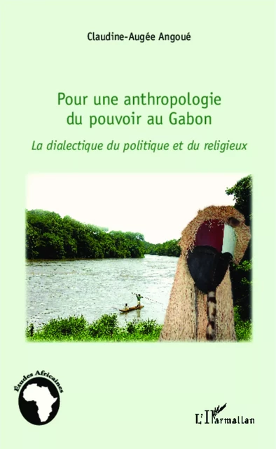 Pour une anthropologie du pouvoir au Gabon - Claudine-Augée Angoue - Editions L'Harmattan