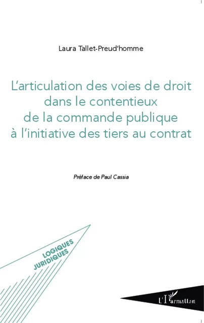 L'articulation des voies de droit dans le contentieux de la commande publique à l'initiative des tiers au contrat - Laura Tallet Preud'homme - Editions L'Harmattan