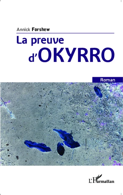 La preuve d'Okyrro - Annick Forshew - Editions L'Harmattan