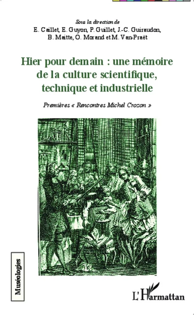 Hier pour demain : une mémoire de la culture scientifique, technique et industrielle - Élisabeth Caillet, Philippe Guillet, Michel Van-Praët, Jean-Claude Guiraudon, Bernard Maitte, Olivier Morand - Editions L'Harmattan