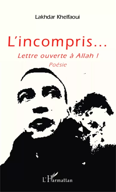 L'incompris... - Lakhdar Khelfaoui - Editions L'Harmattan