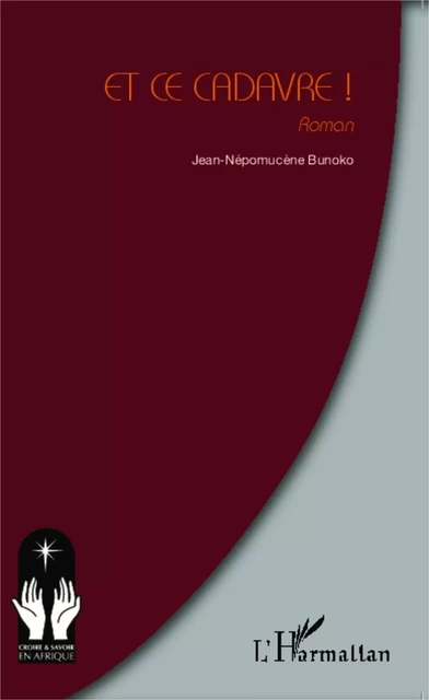 Et ce cadavre ! - Jean-Népomucène Bunoko - Editions L'Harmattan