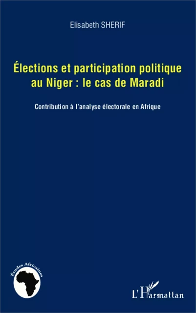 Elections et participation politique au Niger : le cas de Maradi - Elisabeth Sherif - Editions L'Harmattan