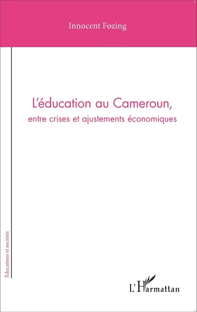 L'éducation au Cameroun, entre crises et ajustements économiques - Innocent Fozing - Editions L'Harmattan