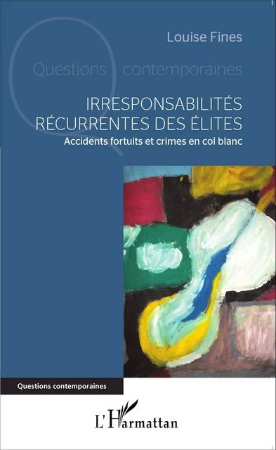 Irresponsabilités récurrentes des élites - Louise Fines - Editions L'Harmattan