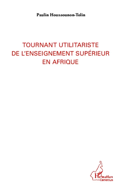 Tournant utilitariste de l'enseignement supérieur en Afrique - Paulin Hounsounon-Tolin - Editions L'Harmattan