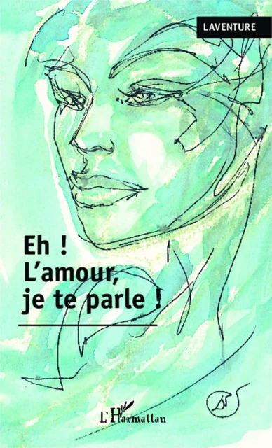 Eh ! L'amour je te parle ! - Xavier Ladjointe - Editions L'Harmattan