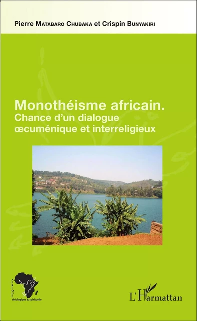 Monothéisme africain - Crispin Bunyakiri, Pierre Matabaro Chubaka - Editions L'Harmattan