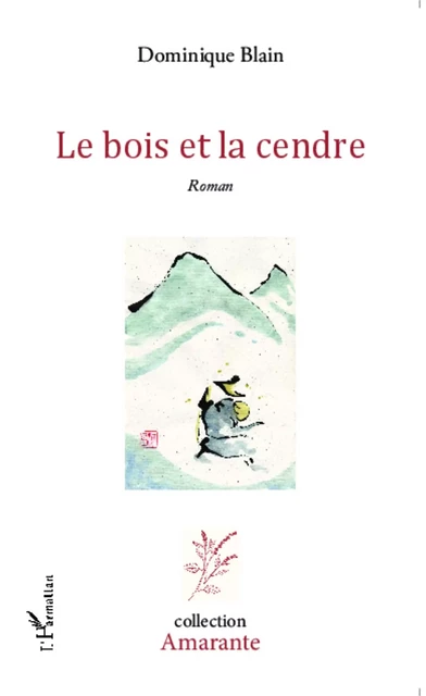 Le bois et la cendre - Dominique Blain - Editions L'Harmattan