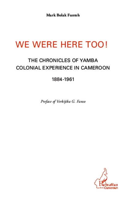 We were here too ! - Mark Bolak Funteh - Editions L'Harmattan