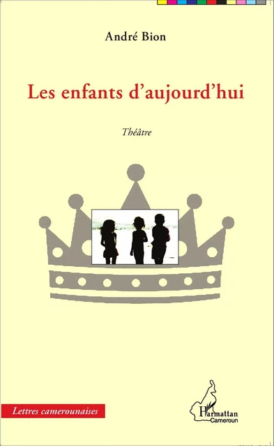 Les enfants d'aujourd'hui. Théâtre - André Bion - Editions L'Harmattan