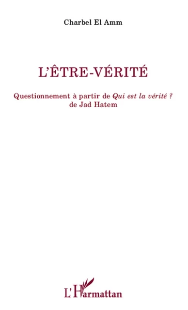 L'être-vérité - Charbel El Amm - Editions L'Harmattan