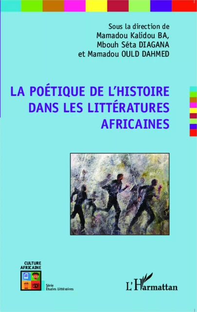 La poétique de l'histoire dans les littératures africaines -  Ba Mamadou Kalidou, Mamadou Ould Dahmed, M'Bouth Séta Diagana - Editions L'Harmattan