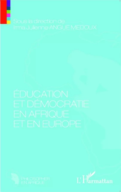 Education et démocratie en Afrique et en Europe - Irma Julienne Angue Medoux - Editions L'Harmattan