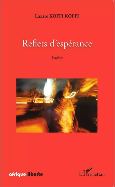 Reflets d'espérance. Poésie - Lazare Koffi Koffi - Editions L'Harmattan