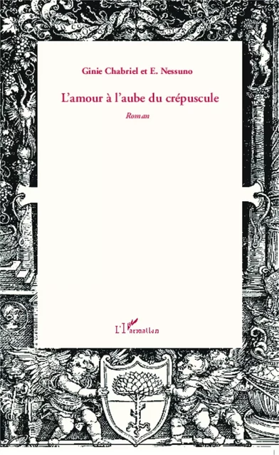 L'amour à l'aube du crépuscule - Ginie Chabriel, E. Nessuno - Editions L'Harmattan