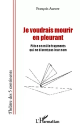 Je voudrais mourir en pleurant