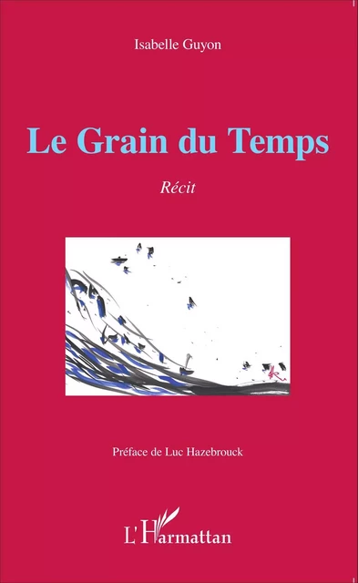 Le Grain du Temps - Isabelle Guyon - Editions L'Harmattan