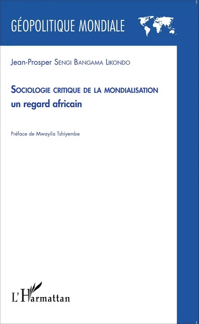 Sociologie critique de la mondialisation - Jean-Prosper Sengi Bangama Likondo - Editions L'Harmattan