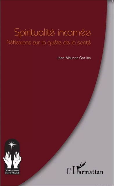 Spiritualité incarnée - Jean-Maurice Goa Ibo - Editions L'Harmattan