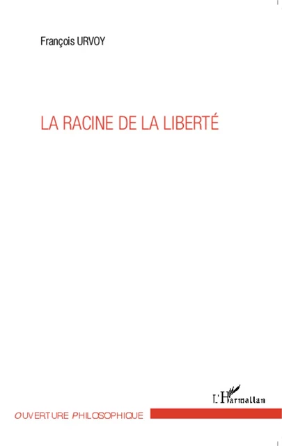 La racine de la liberté - François Urvoy - Editions L'Harmattan