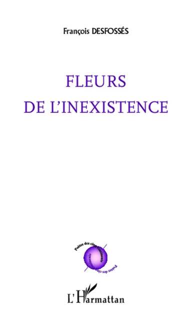 Fleurs de l'inexistence - François Desfossés - Editions L'Harmattan