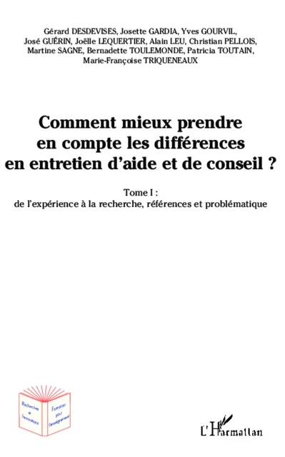 Comment mieux prendre en compte les différences en entretien d'aide et de conseil ? - Christian Pellois, Martine Sagne, Bernadette Toulemonde, Patricia Toutain, Marie-Françoise Trinqueneaux, José Guérin, Gérard Desdevises, Josette Gardia, Yves Gourvil, Joëlle Lequertier, Alain Leu - Editions L'Harmattan