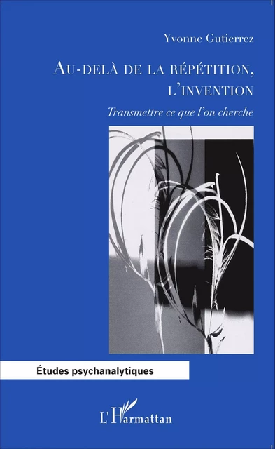 Au-delà de la répétition, l'invention - Yvonne Gutierrez - Editions L'Harmattan