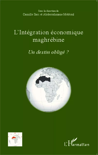 L'intégration économique maghrébine - Camille Sari, Abderrahmane Mebtoul - Editions L'Harmattan