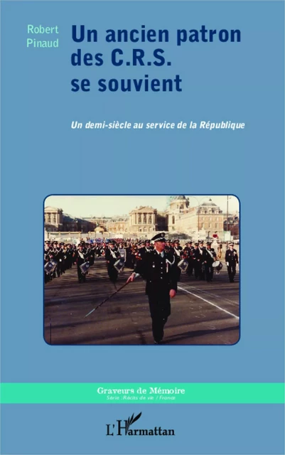 Un ancien patron des C.R.S. se souvient - Robert Pinaud - Editions L'Harmattan