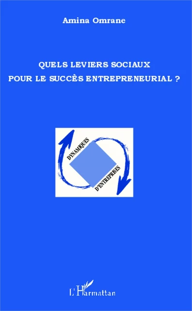 Quels leviers sociaux pour le succès entrepreneurial ? - Amina Omrane - Editions L'Harmattan