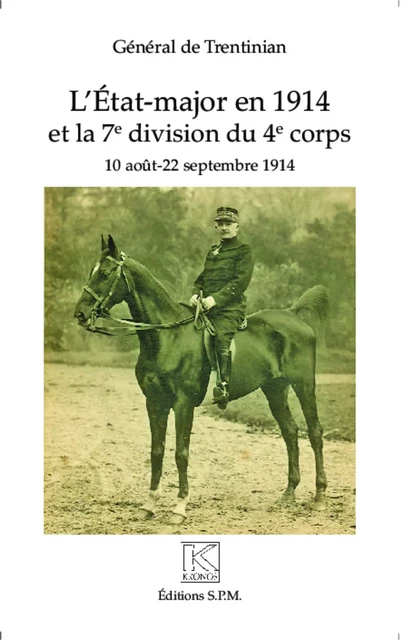 L'Etat-major en 1914 et la 7e division du 4e corps - Jacques de Trentinian - SPM