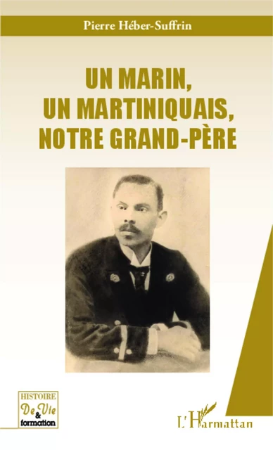 Un marin, un martiniquais, notre grand-père - Pierre Heber Suffrin - Editions L'Harmattan