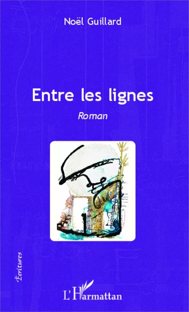 Entre les lignes - Noël Guillard - Editions L'Harmattan