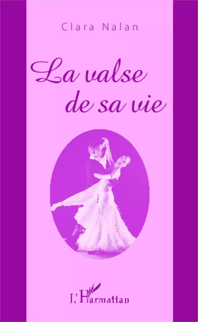 La valse de sa vie - Clara Nalan - Editions L'Harmattan