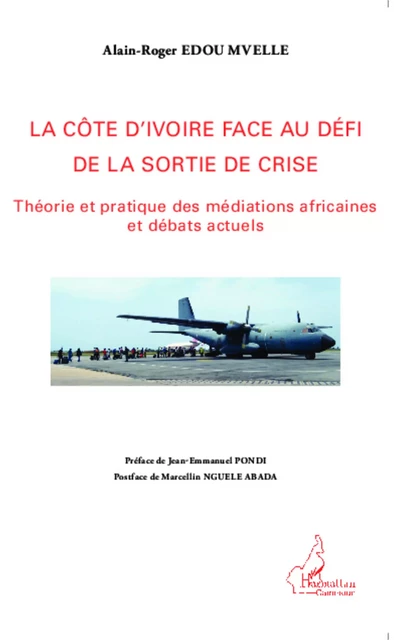 La Côte d'Ivoire face au défi de la sortie de la crise - Alain-Roger Edou Mvelle - Editions L'Harmattan