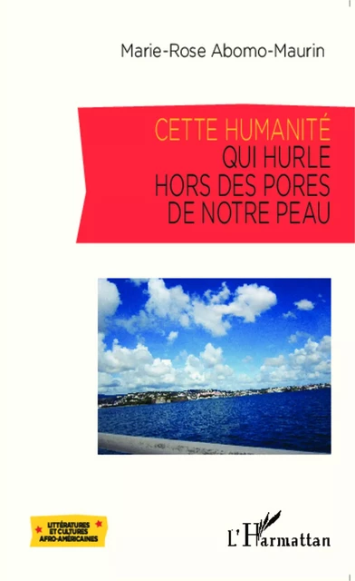 Cette humanité qui hurle hors des pores de notre peau - Marie-Rose Abomo-Mvondo Maurin - Editions L'Harmattan