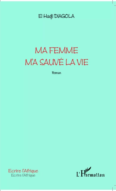 Ma femme m'a sauvé la vie - El Hadji Diagola - Editions L'Harmattan