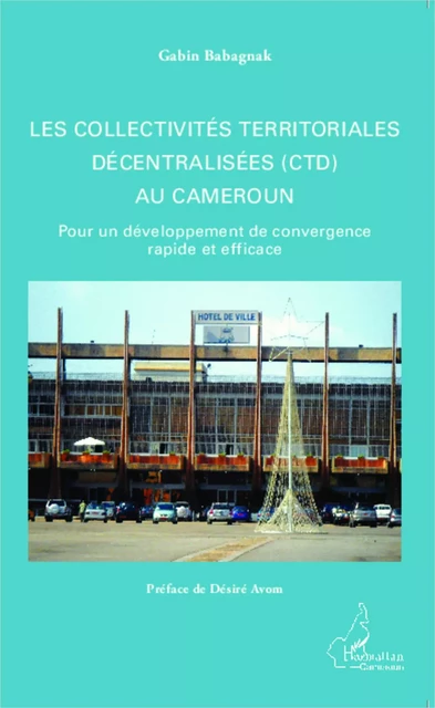 Les collectivités territoriales décentralisées (CTD) au Cameroun - Gabin Babagnak - Editions L'Harmattan