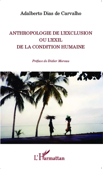 Anthropologie de l'exclusion ou l'exil de la condition humaine - Adalberto Dias de Carvalho - Editions L'Harmattan