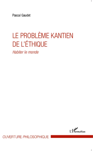 Le problème kantien de l'éthique - Pascal Gaudet - Editions L'Harmattan