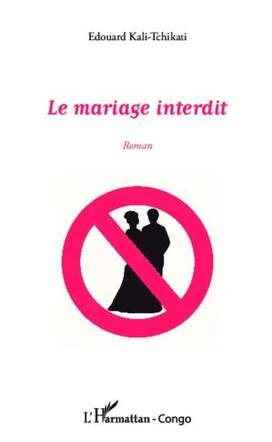 Le mariage interdit - Edouard Kali-Tchikati - Editions L'Harmattan